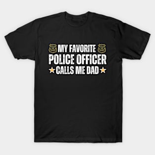My Favorite Police Officer Call Me Dad - Proud Dad of A Police Officer Funny Father's Day Gift Idea for Dad or Grandpa T-Shirt
